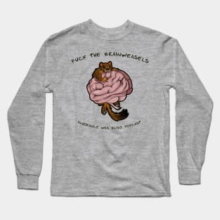 F**k the Brainweasels Long Sleeve T-Shirt